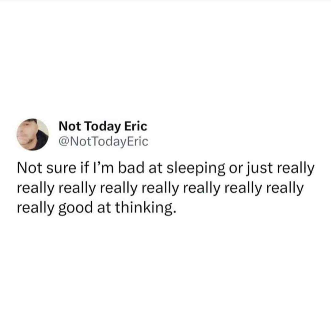 When you're up all night thinking about everything and nothing