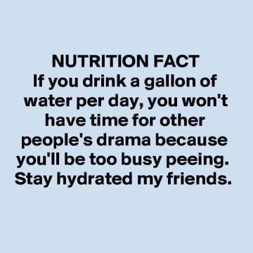 So drinking a gallon of water is basically a social detox, got it.