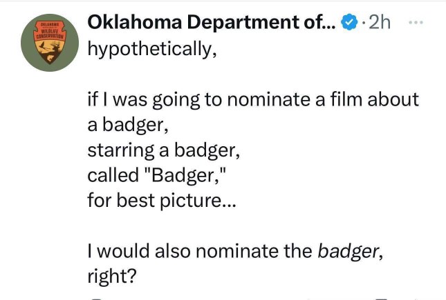 Oklahoma Department of Wildlife Conservation is overthinking if a movie about a badger starring a badger should be nominated for best picture. Lol.