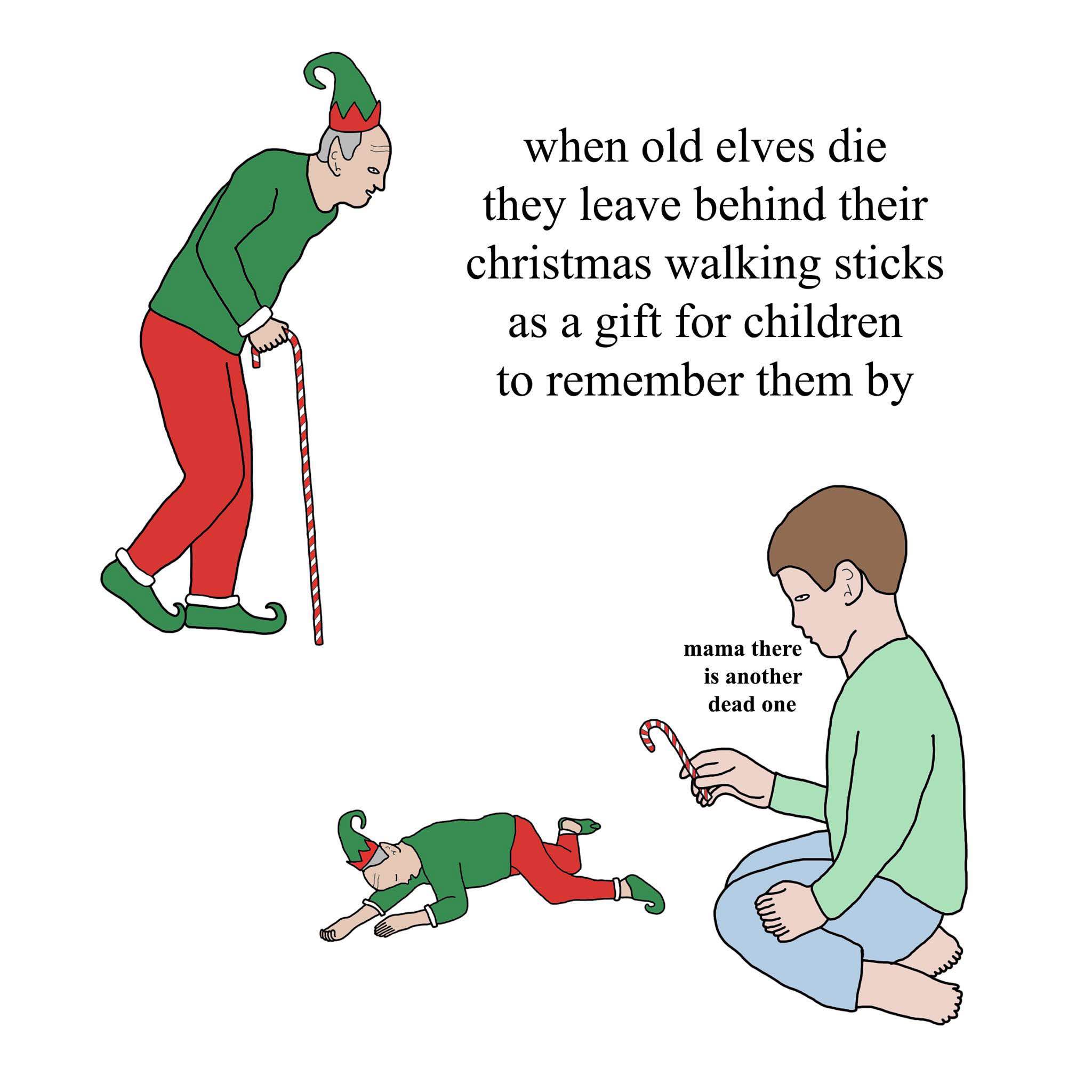 when old elves die they leave behind their christmas walking sticks as a gift for children to remember them by. mama there is another dead one