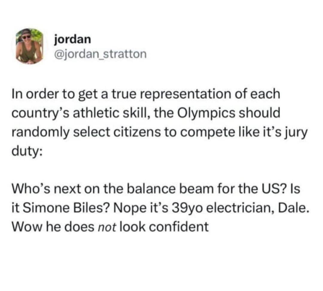 Imagine being chosen for the Olympics like jury duty and then having to do the balance beam as a 39yo electrician lol