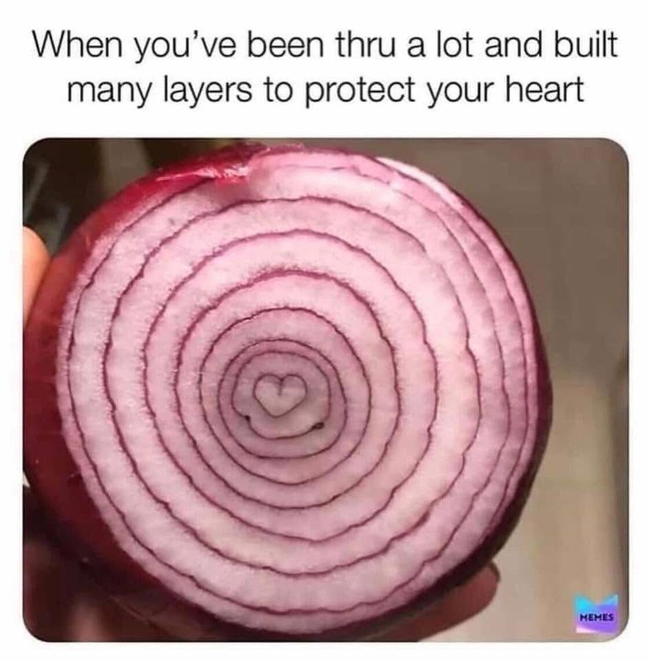Me after going through several relationships and building up emotional walls