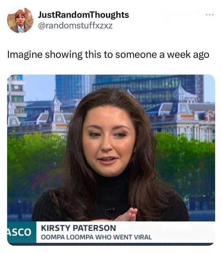 LMAO imagine telling someone last week that an Oompa Loompa would go viral