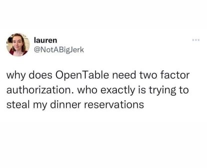 Seriously, who is out here trying to steal my OpenTable reservations?