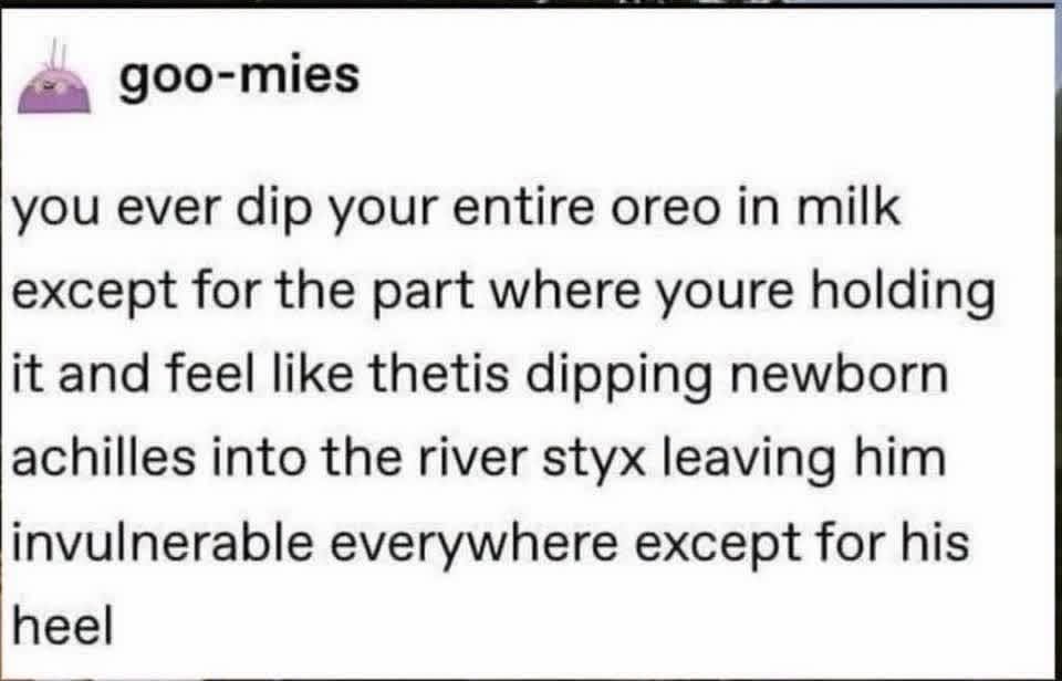 When you dip your Oreo but leave the perfect spot un-dipped, making it your Achilles heel.