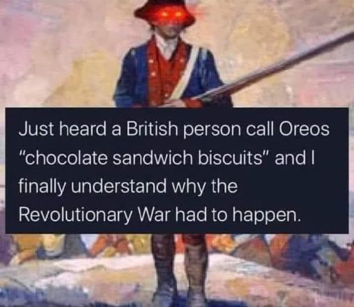 When a Brit calls Oreos 'chocolate sandwich biscuits' and it all makes sense why we had the Revolutionary War.