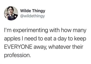 Oscar Wilde is apparently trying to figure out how many apples it takes to keep literally everyone away, not just doctors lol