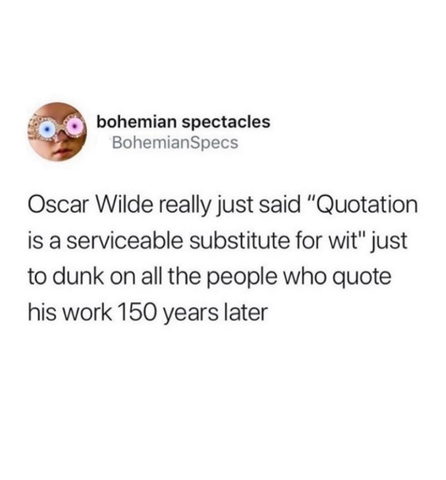 Oscar Wilde predicted his own future meme potential, lol