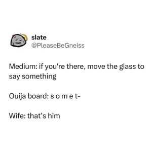 That Ouija board moment when the wife is *too* quick to identify the spirit
