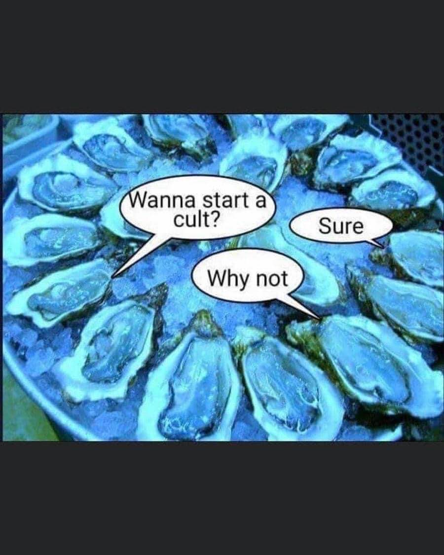 Is oyster consumption a gateway drug to cults? Asking for a friend.