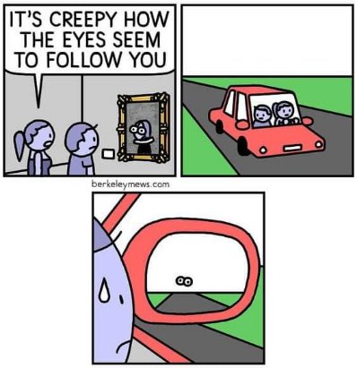 Nobody: ... the painting's eyes following you everywhere, even in the car