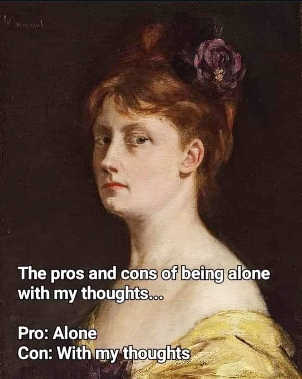 My brain constantly has the 'pros and cons' list for being alone, and it's always the same conclusion.