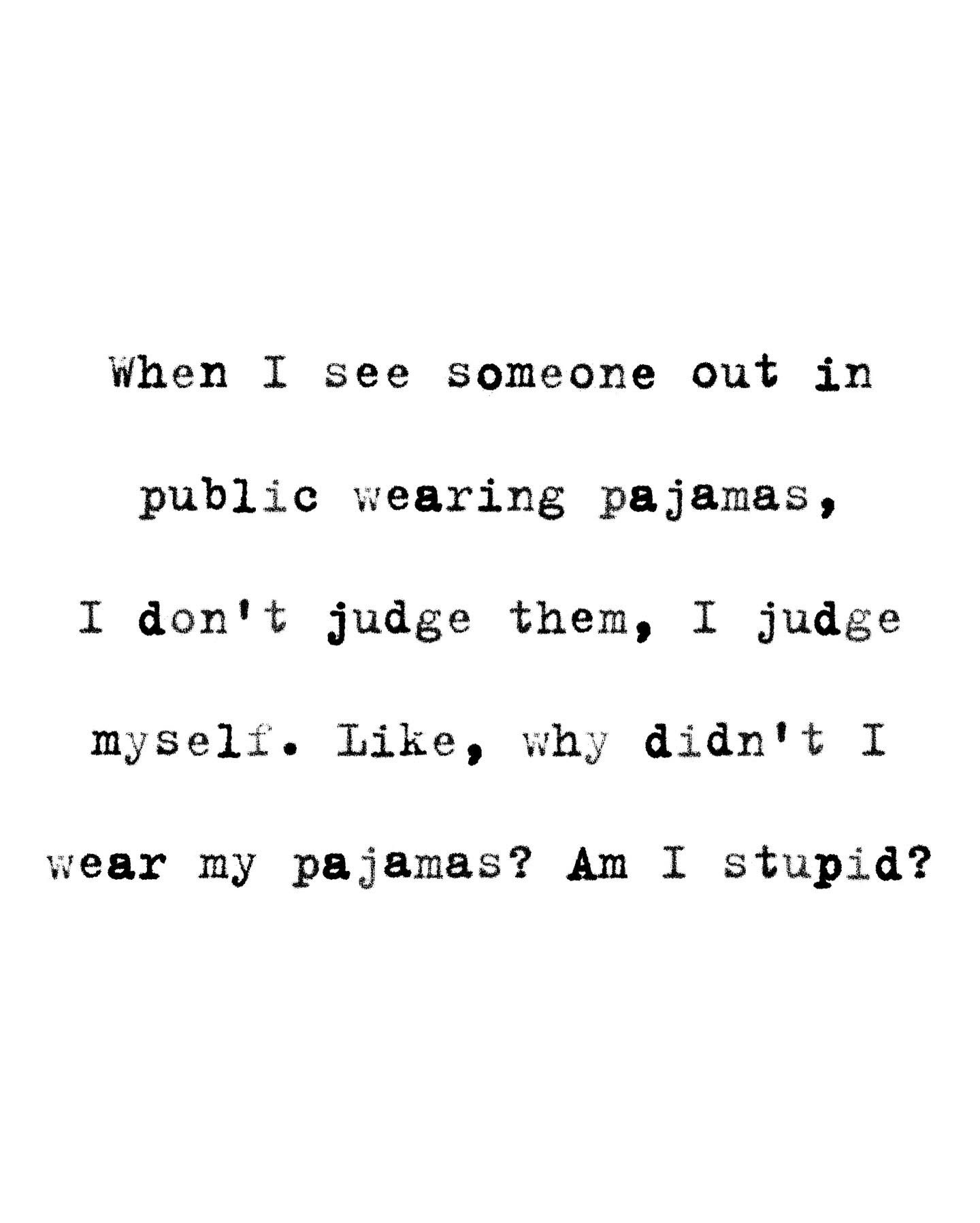 When you see someone wearing pajamas in public and immediately start questioning your own life choices