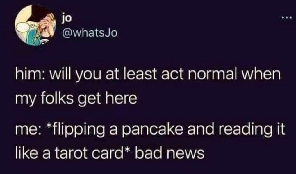 Me trying to act normal when my boyfriend's parents visit, but I guess the pancake has bad news.