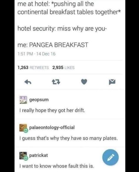 When you misunderstand the concept of 'continental breakfast' and create Pangea.
Someone help, I can't stop laughing at the replies.