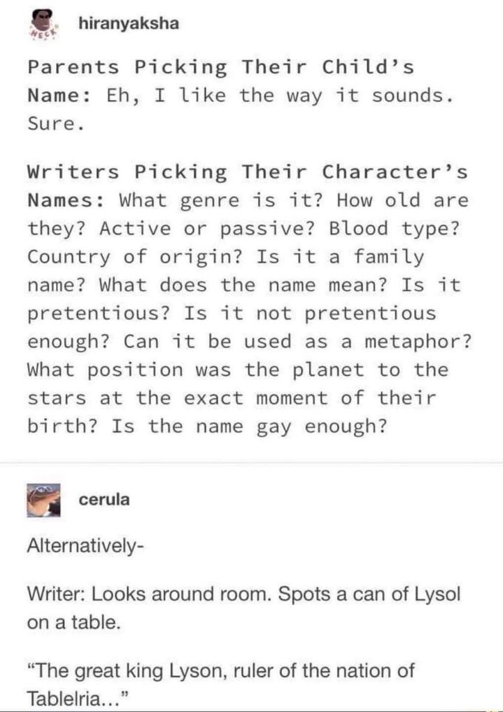 Parents naming kids vs writers naming characters is such a mood, especially when the writer gets inspired by random objects lol