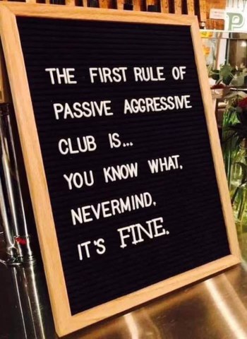This sign perfectly explains the 'First Rule of Passive Aggressive Club'. It's fine.