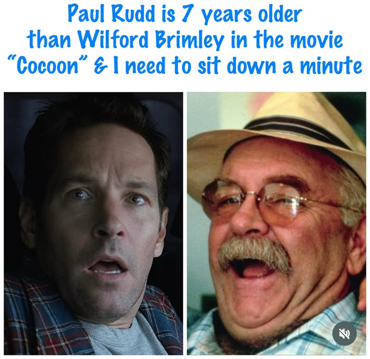 Wait, Paul Rudd is older than Wilford Brimley was in Cocoon? My whole life is a lie.
