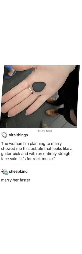 This woman found a pebble shaped like a guitar pick and said 'it's for rock music.' That's it, marry her.