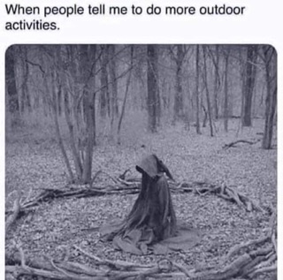 Me after being told to get more fresh air. This counts, right?