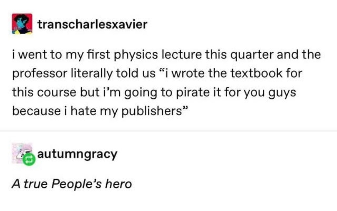 When your professor wrote the textbook but hates their publishers so they pirate it for the class