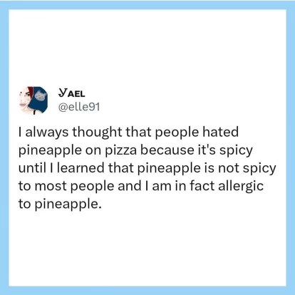 So you thought everyone hated pineapple on pizza because it was spicy, turns out you're just allergic.