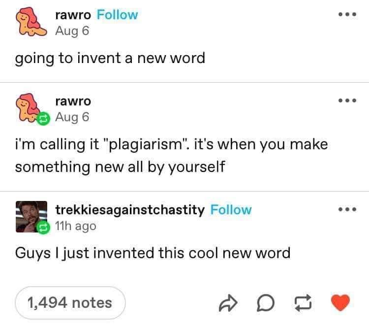 When you try to invent a new word but accidentally define plagiarism instead
