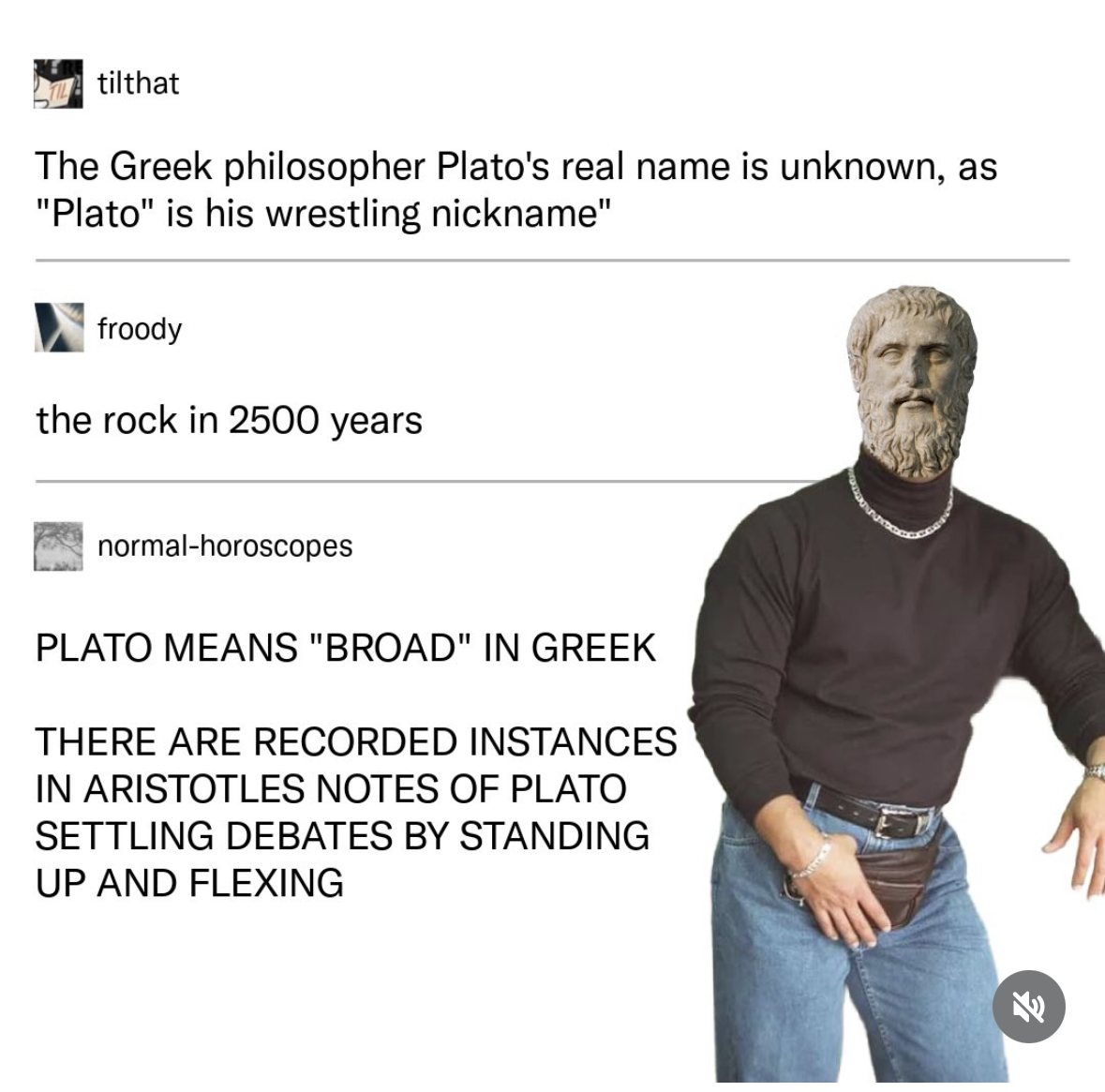 So Plato was basically The Rock of ancient Greece, settling arguments with his biceps