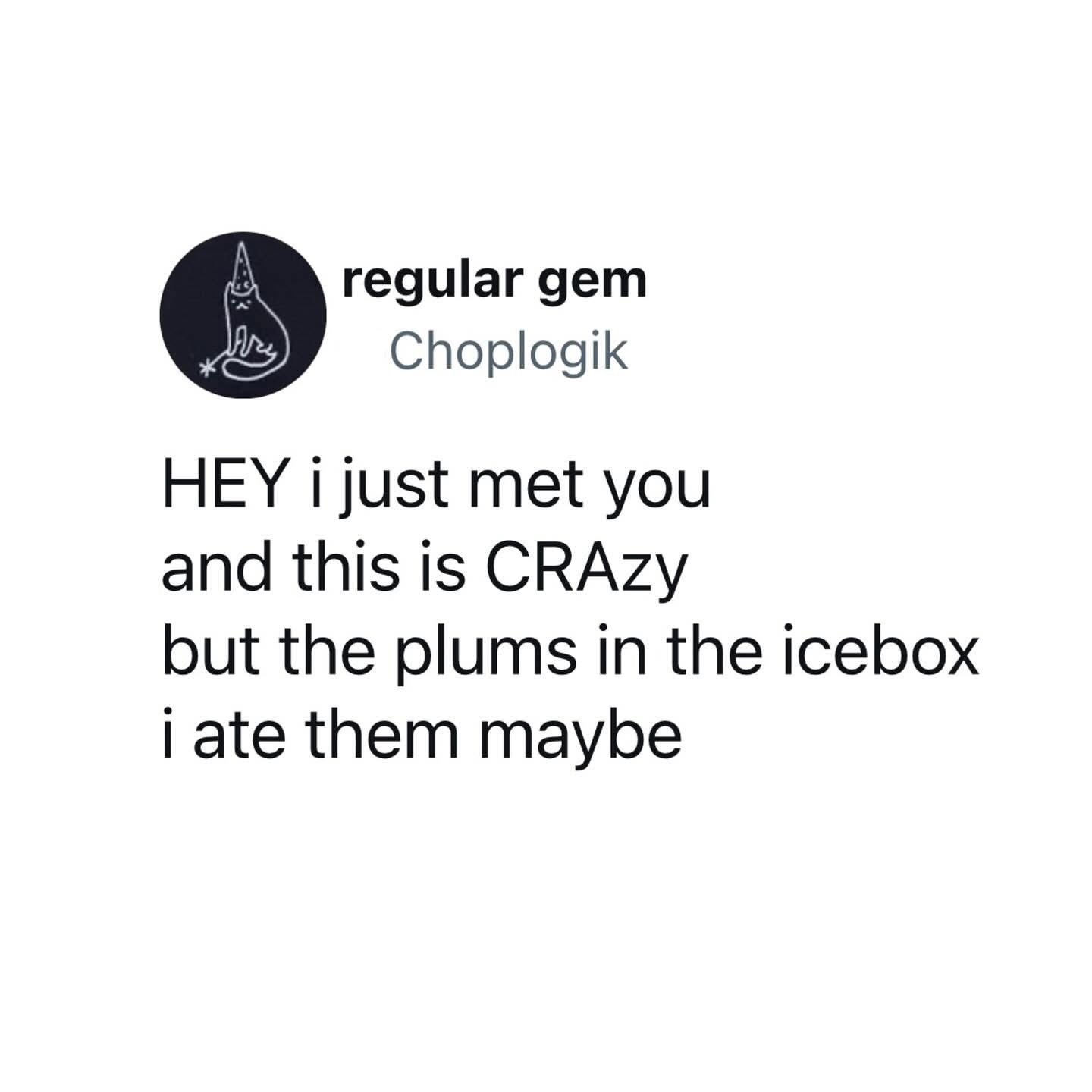 This person is rewriting Call Me Maybe but about stealing plums from the icebox. Why are they so shady?