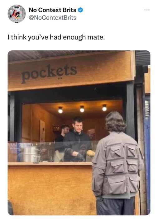 When you go to a store called 'pockets' and you're wearing all your pockets.