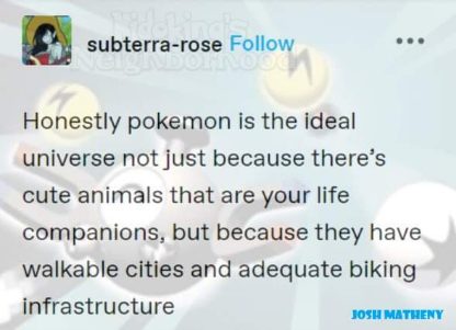 Pokemon is the GOAT universe bc of the cute animals and also the walkability and bike lanes, obvi