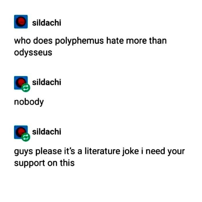 Me trying to explain my literary humor to people who haven't read the Odyssey