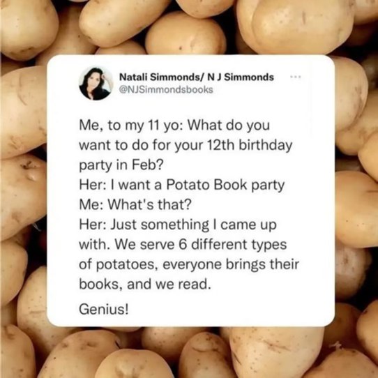 When your kid's birthday party idea is 'serving potatoes and reading books' and you're like 'Genius!'