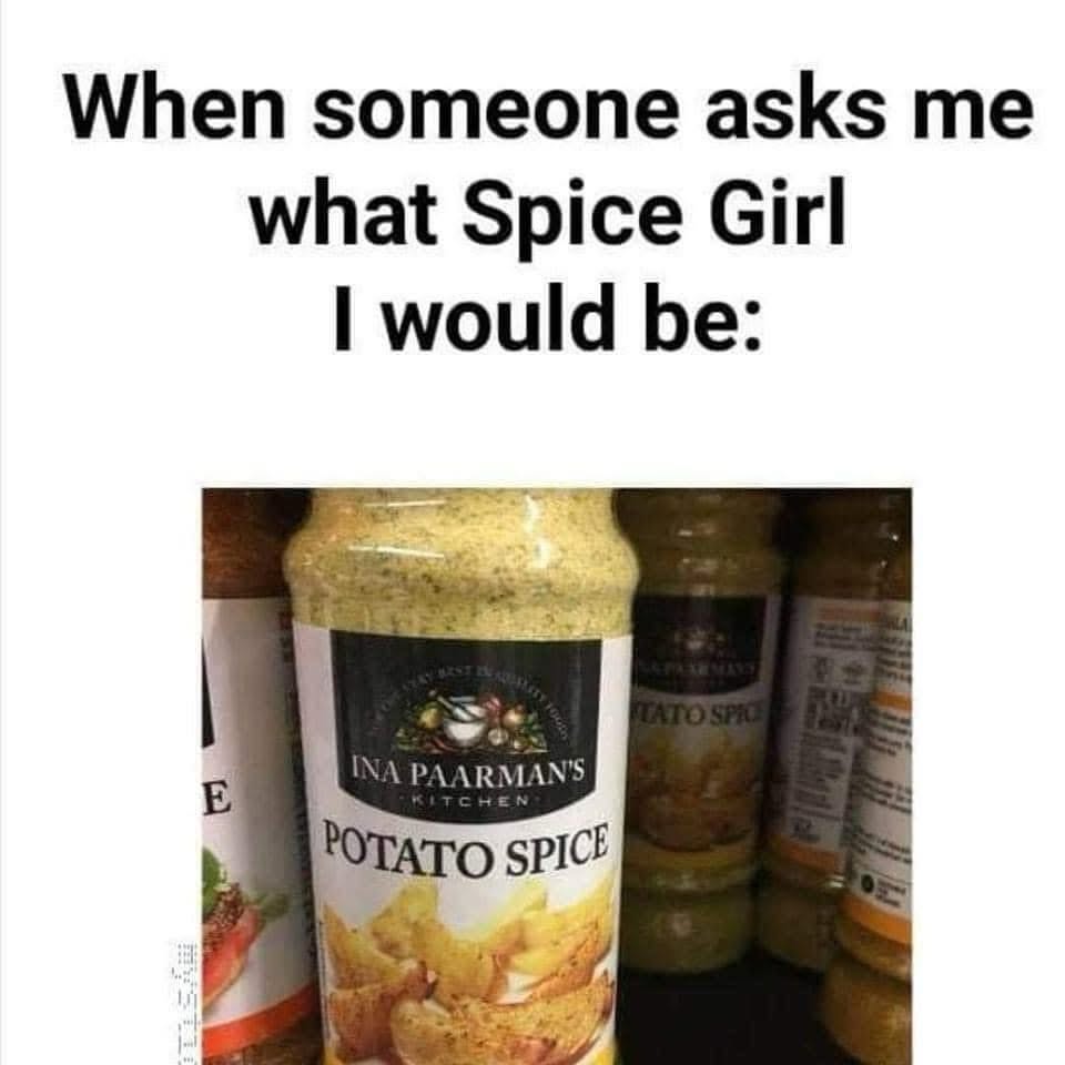 Lol, guess I'm Potato Spice then.