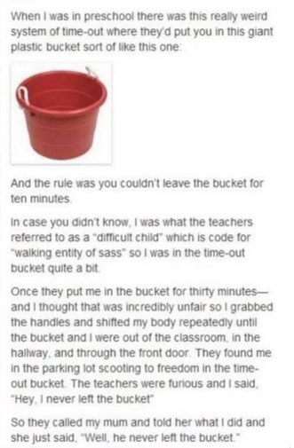 This kid took the 'I never left the bucket' rule way too literally and scooted themselves out of the classroom and into the parking lot.