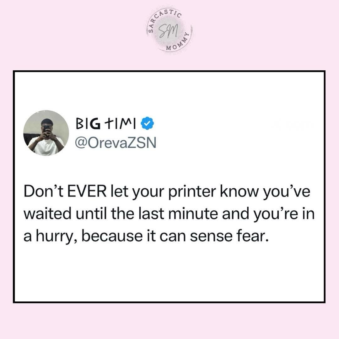Printers really can sense when you're in a hurry and just decide to not work, huh.