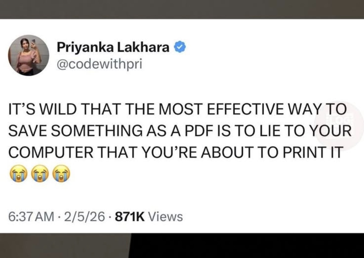 Lol who else has to trick their computer into saving something as a PDF by pretending to print it?