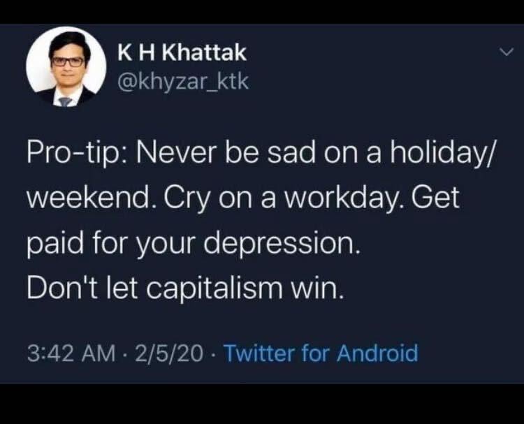 This guy out here giving pro-tips on how to monetize your sadness. Gotta love capitalism, right?