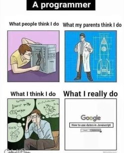 My parents think I'm building rockets, but really I'm just Googling basic stuff.