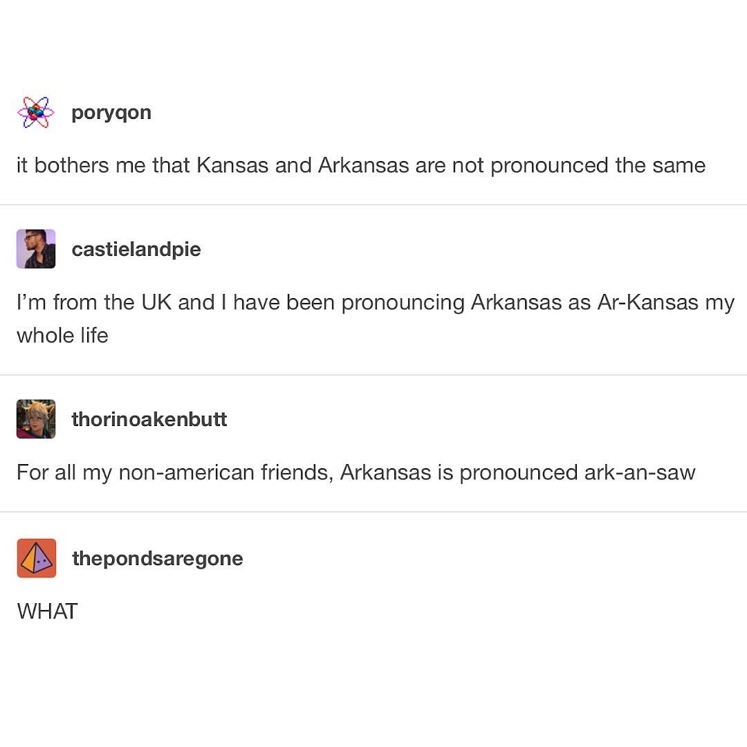 Me realizing the UK pronounces Arkansas like Ar-Kansas and my entire worldview is shattered