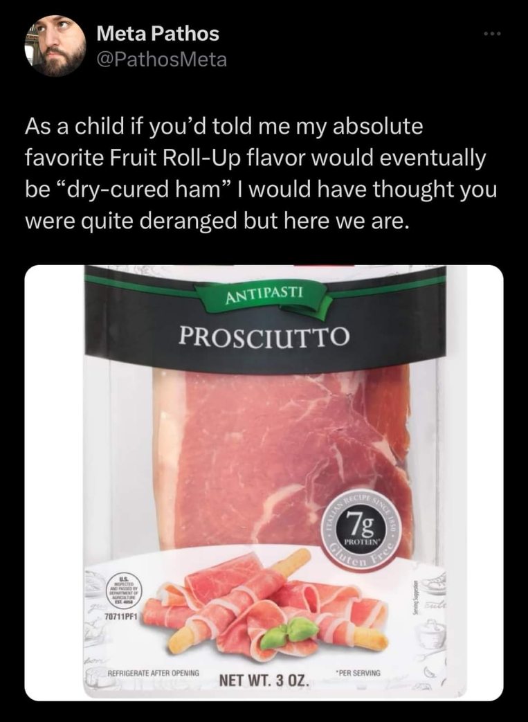 Who else's favorite snack became prosciutto disguised as a fancy fruit roll-up?