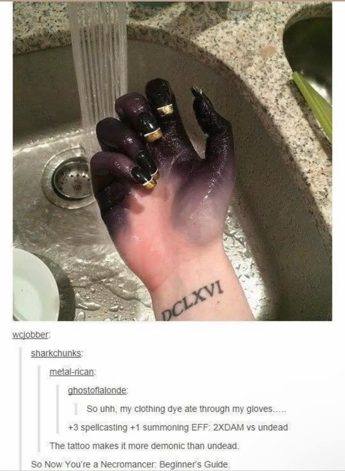 When your clothing dye eats through your gloves and now you're a necromancer btw