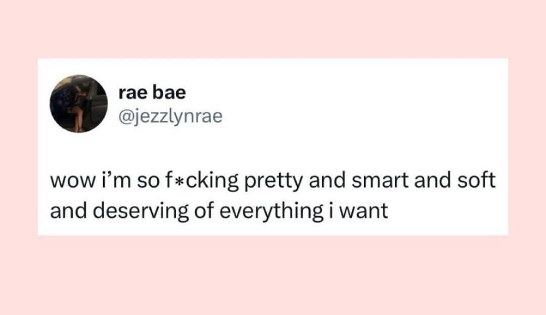 Me hyping myself up and knowing I deserve it all