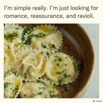 Honestly, my love language is just ravioli. Pretty simple, right?