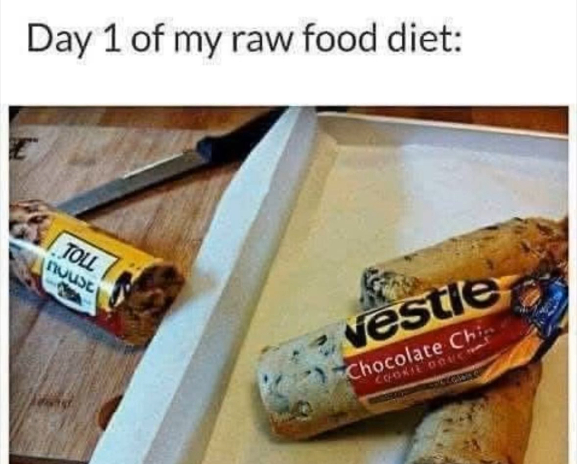 Day 1 of my raw food diet is just staring at cookie dough, ngl