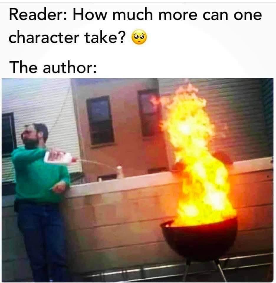 Reader: how much more can one character take?
The author: YES