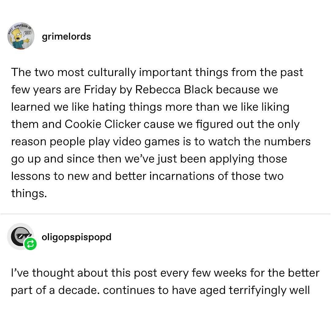 This post really got me thinking about how we all love hating stuff and watching numbers go up, thanks to Rebecca Black and Cookie Clicker.