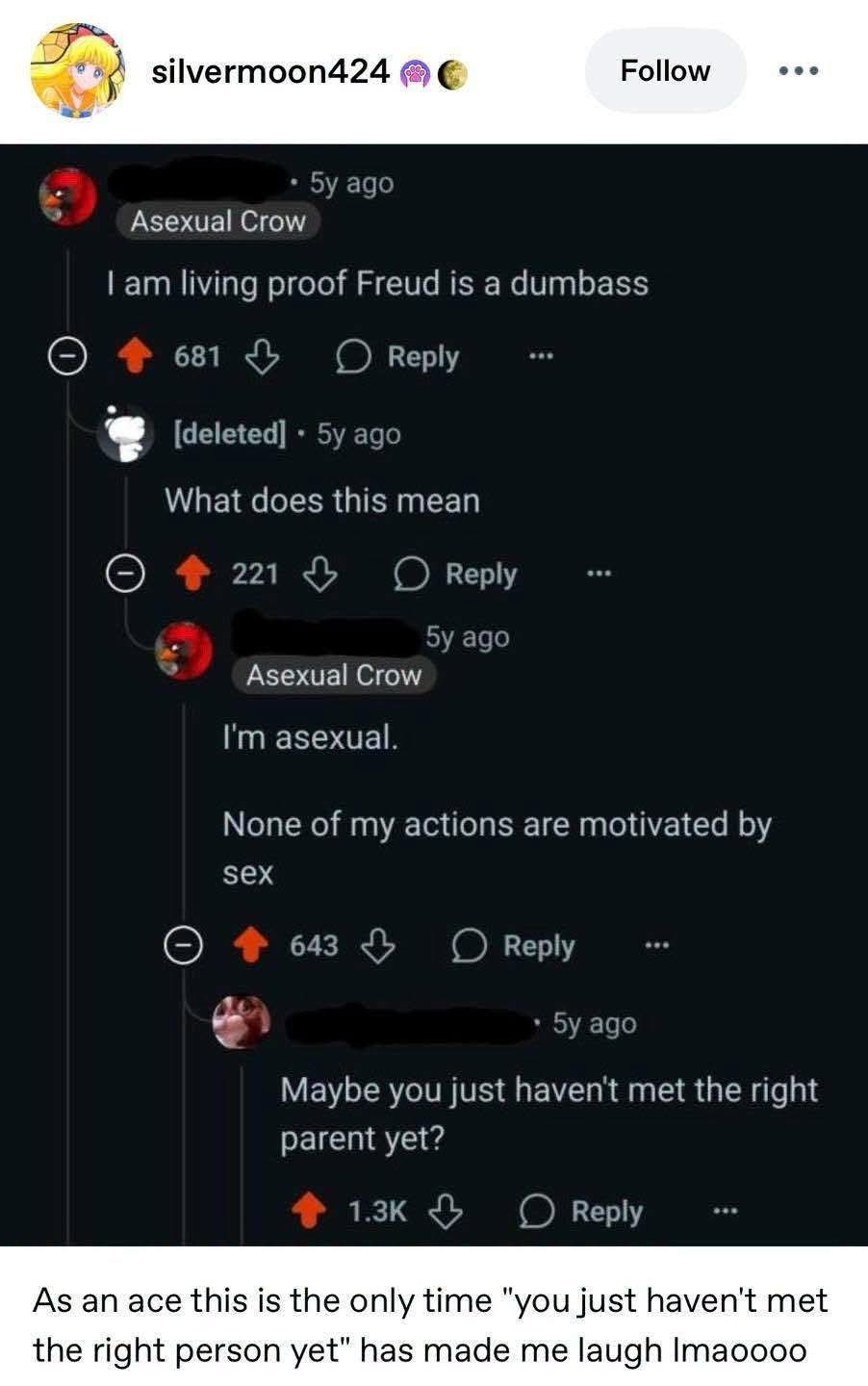 When someone tries to explain your own identity to you with a Freudian slip, but it accidentally makes sense for asexuals.