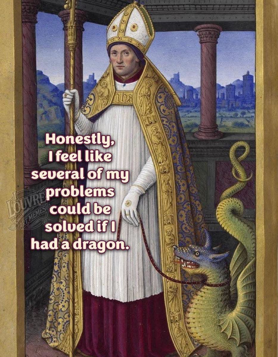 When you realize your problems would be solved if you just had a dragon on a leash