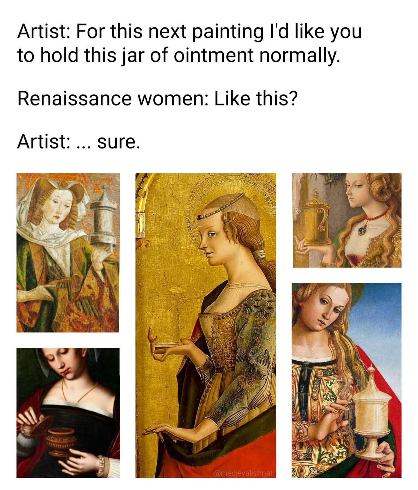 Renaissance women were definitely not trying to make holding stuff look normal in paintings.